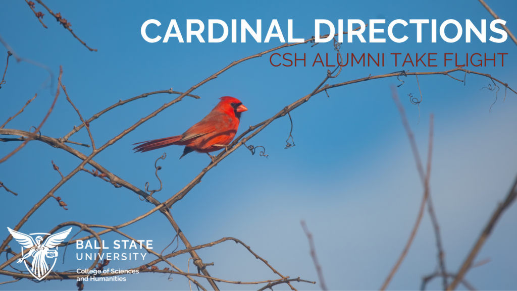A bright red cardinal perches on a bare tree branch against a clear blue sky. Text reads "CARDINAL DIRECTIONS CSH ALUMNI TAKE FLIGHT" and includes the Ball State University logo.
