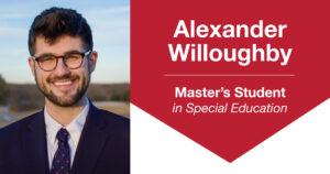 Header image featuring text that reads: “Alexander Willoughby, Master’s Student in Special Education.” To the left of the text is a head-and-shoulders portrait of a young man wearing a navy blue suit jacket, white shirt, and navy tie patterned with small red apples. He has short brown hair, glasses, and a neatly trimmed beard and mustache, and he is smiling at the camera. The photo was taken outdoors on a sunny evening. The background is softly blurred, showing a blue sky, an open field, and a distant tree line.