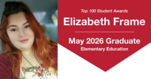Header graphic for a Top 100 Student Awards blog post. On the left is a photo of Elizabeth Frame, a young woman with long red hair, smiling in a car selfie. She is wearing a white floral-patterned top, a maroon cardigan, and two nose rings. The background of the photo is blurred. On the right side of the graphic, text reads: “Top 100 Student Awards,” “Elizabeth Frame,” “May 2026 Graduate,” and “Elementary Education.”