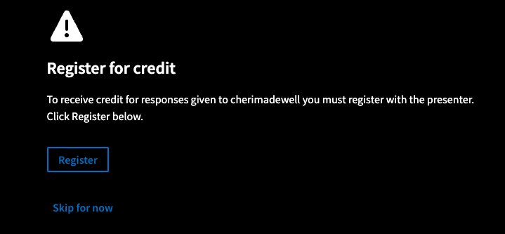 Register for credit. To receive credit for responses given to cherimadewell you must register with the presenter. Click Register below. Register. Skip for now.